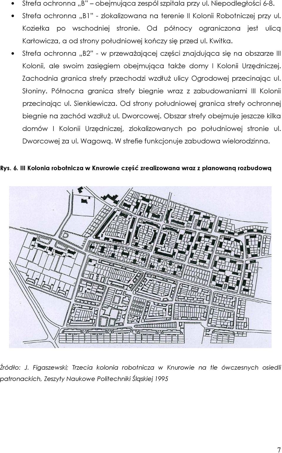 Strefa ochronna B2 - w przewaŝającej części znajdująca się na obszarze III Kolonii, ale swoim zasięgiem obejmująca takŝe domy I Kolonii Urzędniczej.