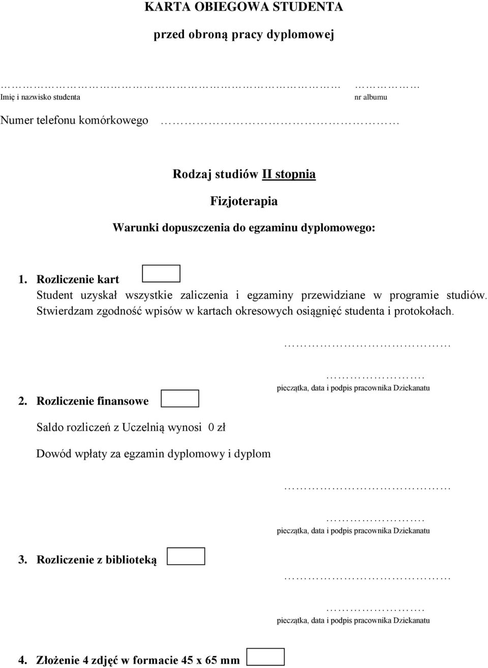 Stwierdzam zgodność wpisów w kartach okresowych osiągnięć studenta i protokołach. 2. Rozliczenie finansowe.