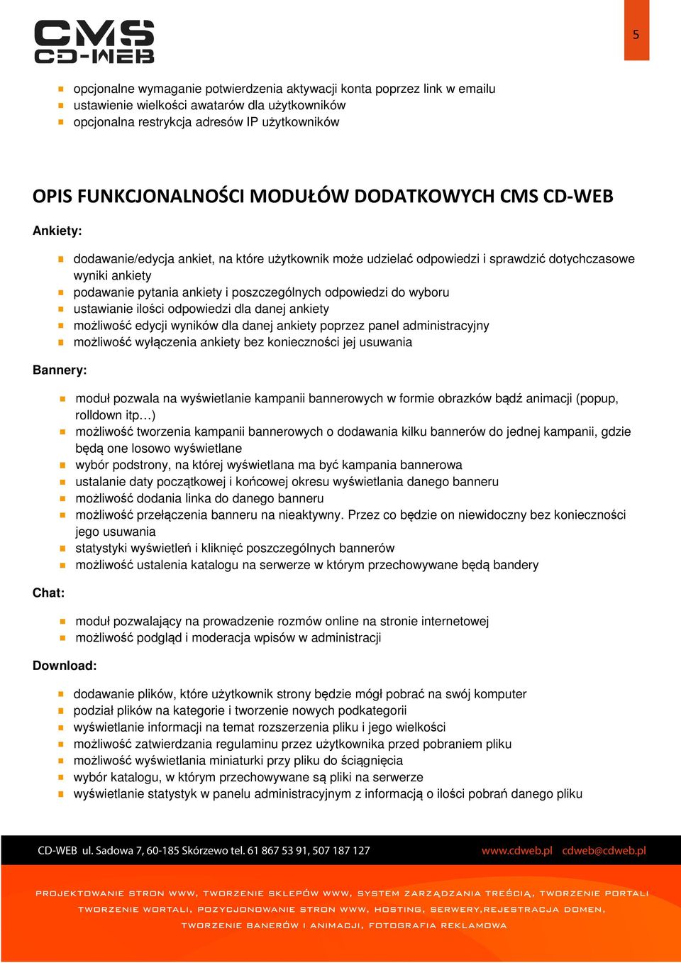 poszczególnych odpowiedzi do wyboru ustawianie ilości odpowiedzi dla danej ankiety możliwość edycji wyników dla danej ankiety poprzez panel administracyjny możliwość wyłączenia ankiety bez