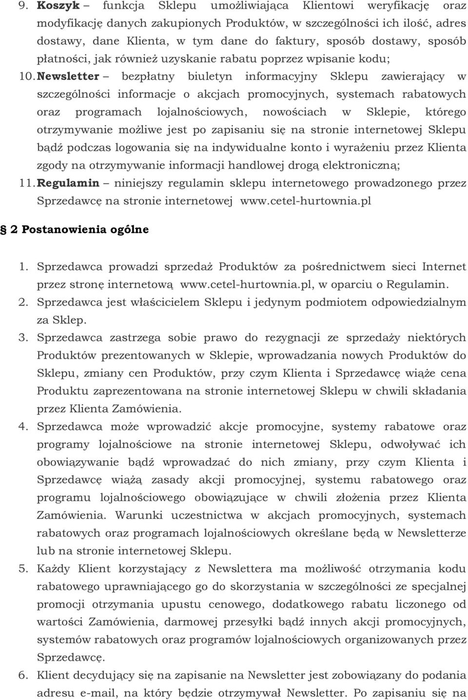 Newsletter bezpłatny biuletyn informacyjny Sklepu zawierający w szczególności informacje o akcjach promocyjnych, systemach rabatowych oraz programach lojalnościowych, nowościach w Sklepie, którego