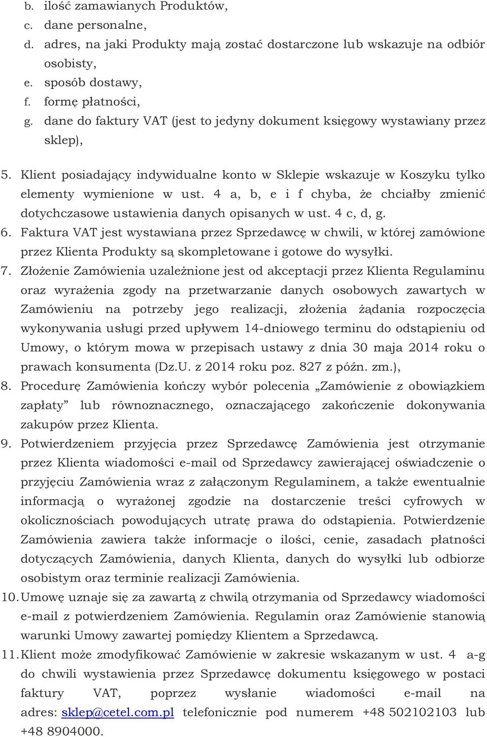 4 a, b, e i f chyba, że chciałby zmienić dotychczasowe ustawienia danych opisanych w ust. 4 c, d, g. 6.