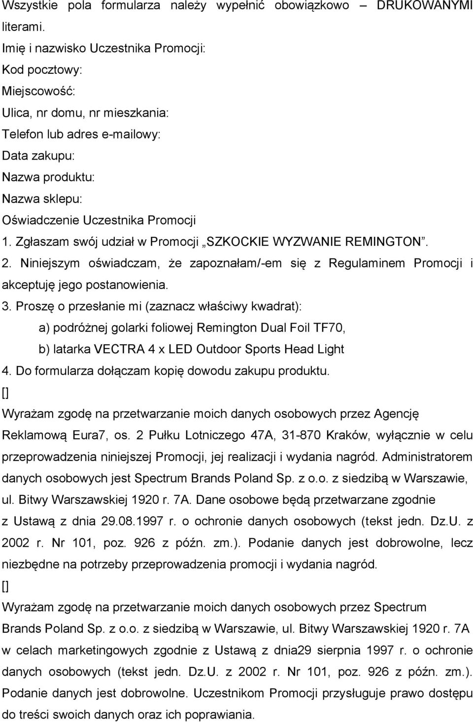 1. Zgłaszam swój udział w Promocji SZKOCKIE WYZWANIE REMINGTON. 2. Niniejszym oświadczam, że zapoznałam/-em się z Regulaminem Promocji i akceptuję jego postanowienia. 3.