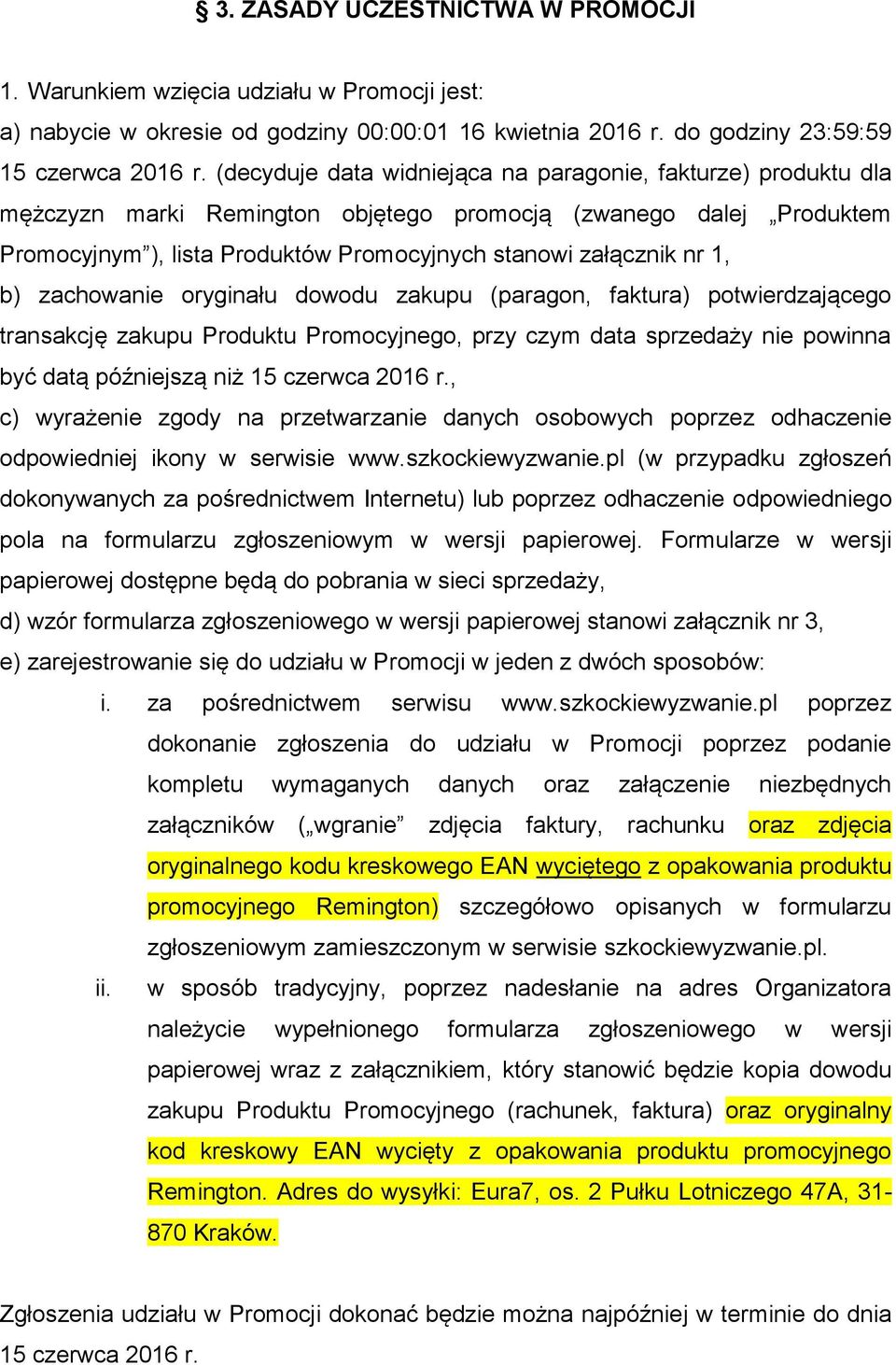 b) zachowanie oryginału dowodu zakupu (paragon, faktura) potwierdzającego transakcję zakupu Produktu Promocyjnego, przy czym data sprzedaży nie powinna być datą późniejszą niż 15 czerwca 2016 r.