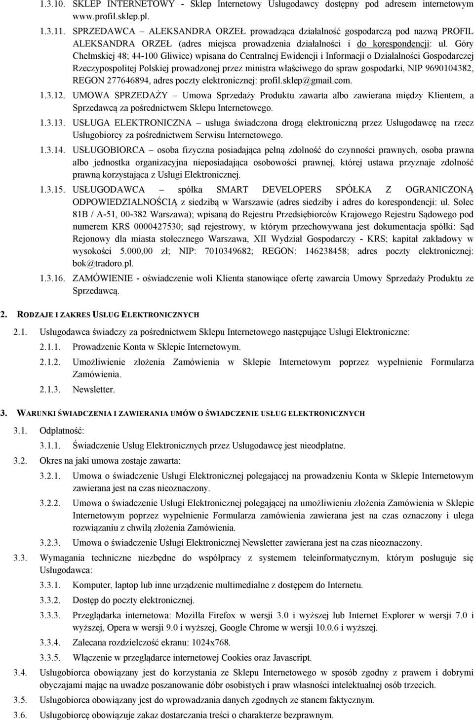 Góry Chełmskiej 48; 44-100 Gliwice) wpisana do Centralnej Ewidencji i Informacji o Działalności Gospodarczej Rzeczypospolitej Polskiej prowadzonej przez ministra właściwego do spraw gospodarki, NIP