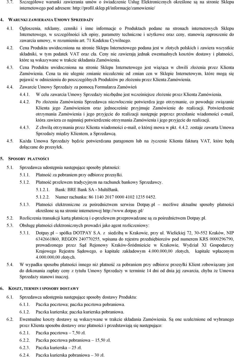 Ogłoszenia, reklamy, cenniki i inne informacje o Produktach podane na stronach internetowych Sklepu Internetowego, w szczególności ich opisy, parametry techniczne i użytkowe oraz ceny, stanowią