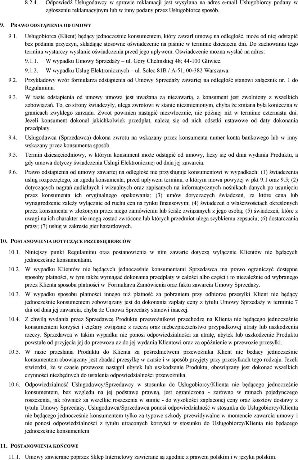 Usługobiorca (Klient) będący jednocześnie konsumentem, który zawarł umowę na odległość, może od niej odstąpić bez podania przyczyn, składając stosowne oświadczenie na piśmie w terminie dziesięciu dni.