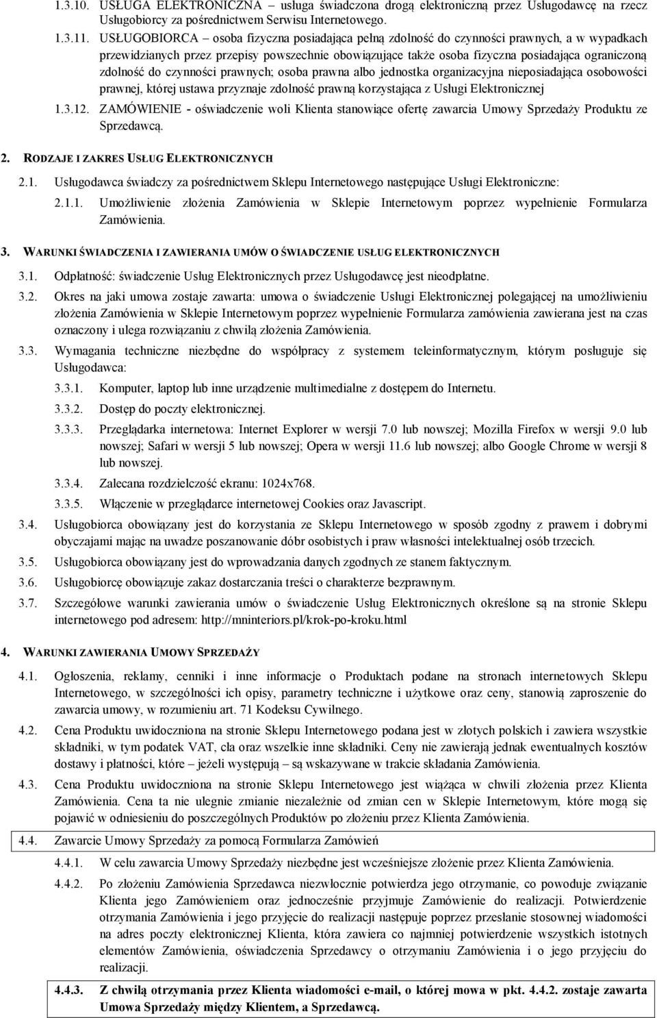 zdolność do czynności prawnych; osoba prawna albo jednostka organizacyjna nieposiadająca osobowości prawnej, której ustawa przyznaje zdolność prawną korzystająca z Usługi Elektronicznej 1.3.12.