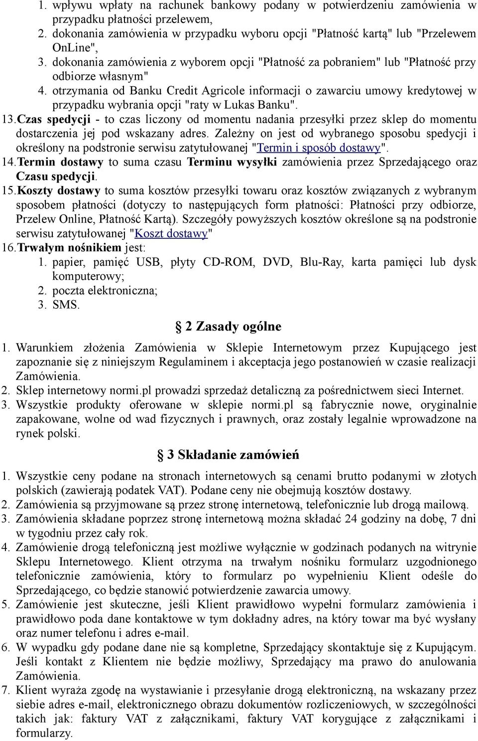 otrzymania od Banku Credit Agricole informacji o zawarciu umowy kredytowej w przypadku wybrania opcji "raty w Lukas Banku". 13.