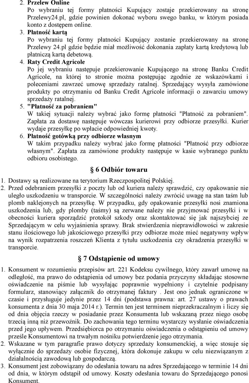 Raty Credit Agricole Po jej wybraniu następuje przekierowanie Kupującego na stronę Banku Credit Agricole, na której to stronie można postępując zgodnie ze wskazówkami i poleceniami zawrzeć umowę