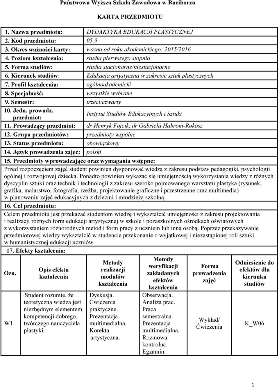Kierunek studiów: Edukacja artystyczna w zakresie sztuk plastycznych 7. Profil kształcenia: ogólnoakademicki 8. Specjalność: wszystkie wybrane 9. Semestr: trzeci/czwarty 10. Jedn. prowadz.