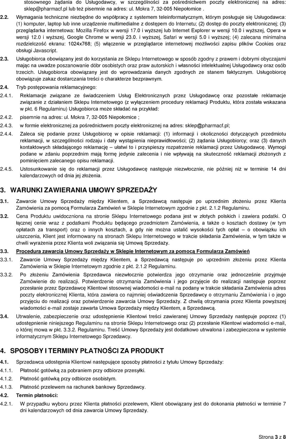 2. Wymagania techniczne niezbędne do współpracy z systemem teleinformatycznym, którym posługuje się Usługodawca: (1) komputer, laptop lub inne urządzenie multimedialne z dostępem do Internetu; (2)