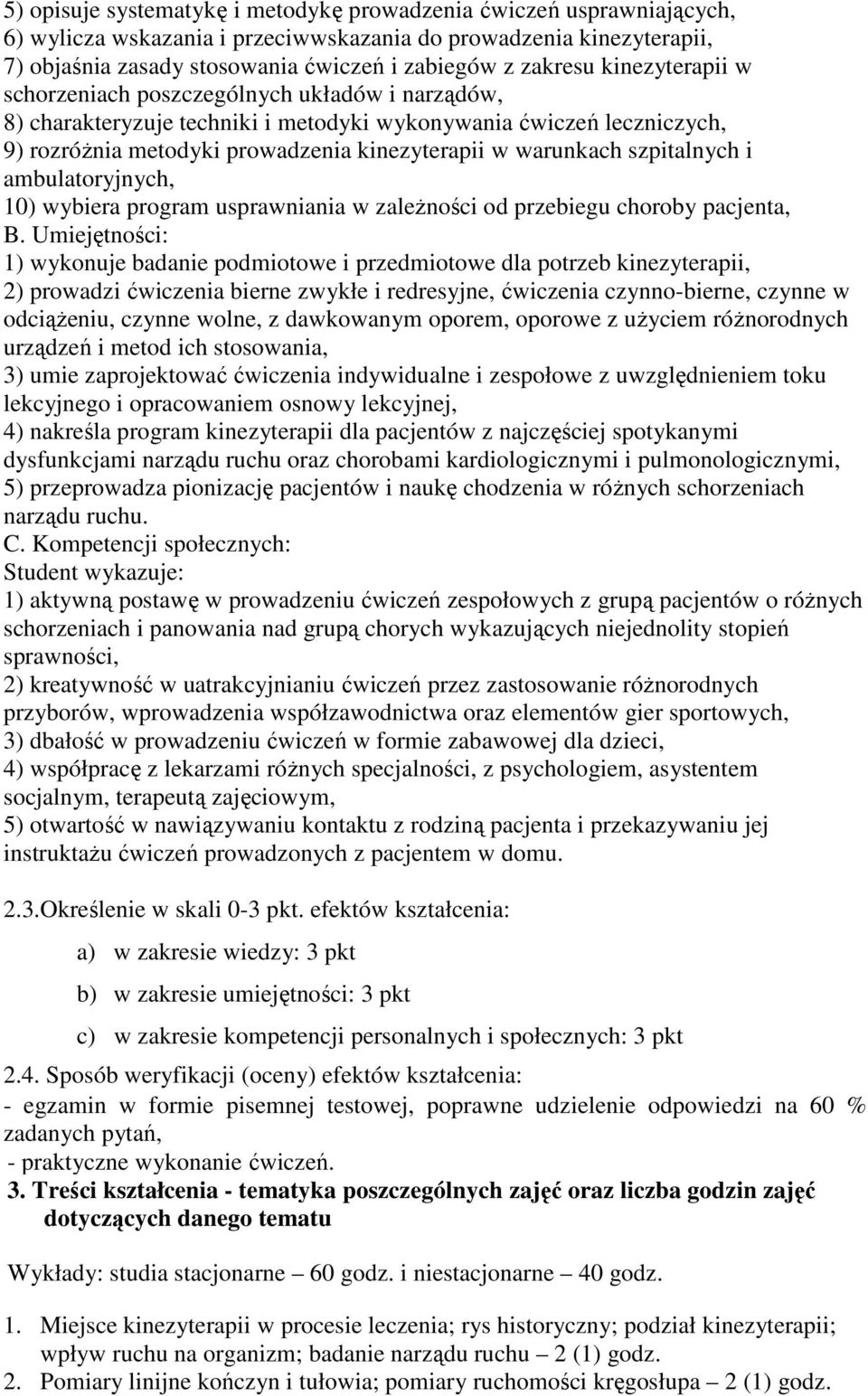 szpitalnych i ambulatoryjnych, 10) wybiera program usprawniania w zależności od przebiegu choroby pacjenta, B.