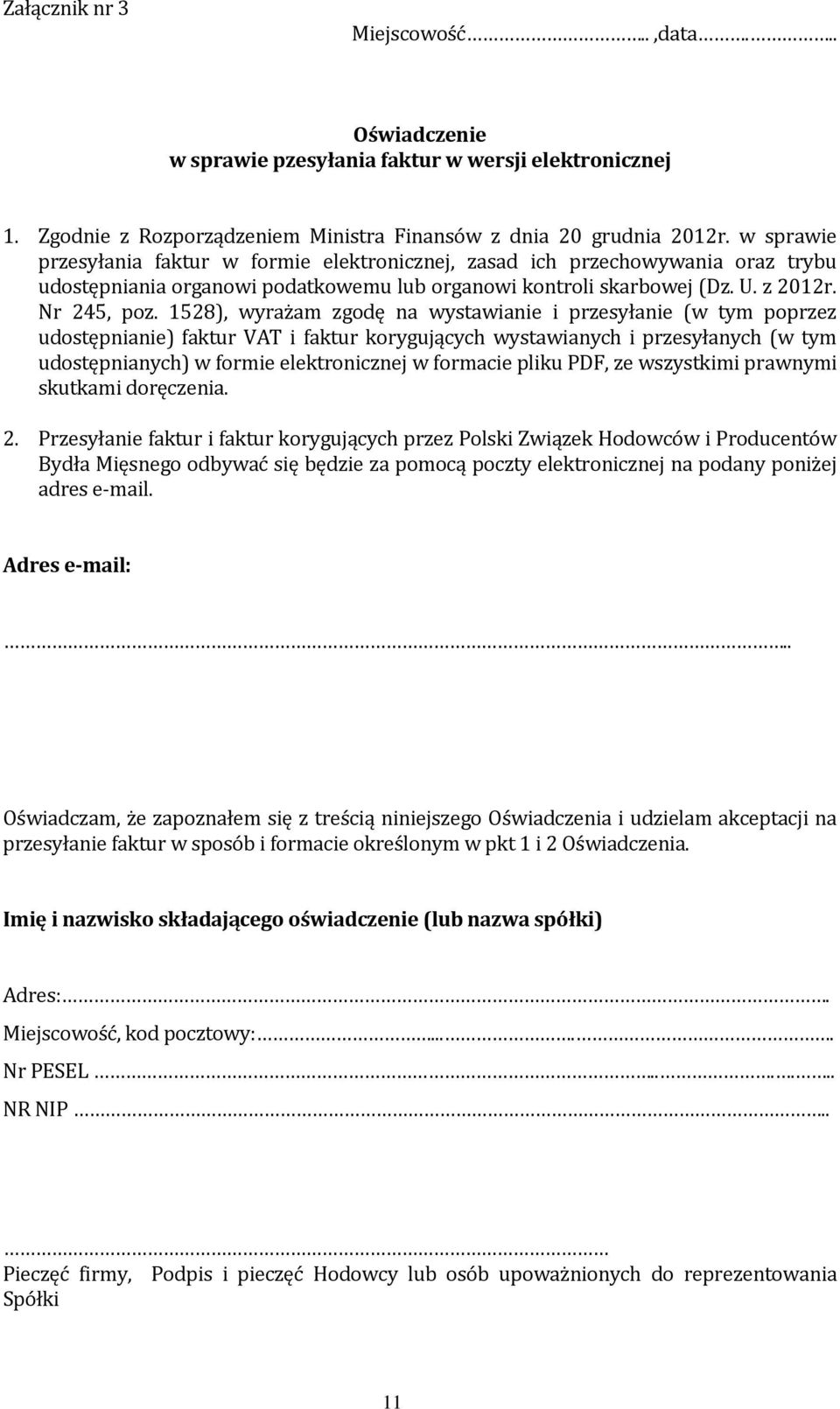 1528), wyrażam zgodę na wystawianie i przesyłanie (w tym poprzez udostępnianie) faktur VAT i faktur korygujących wystawianych i przesyłanych (w tym udostępnianych) w formie elektronicznej w formacie