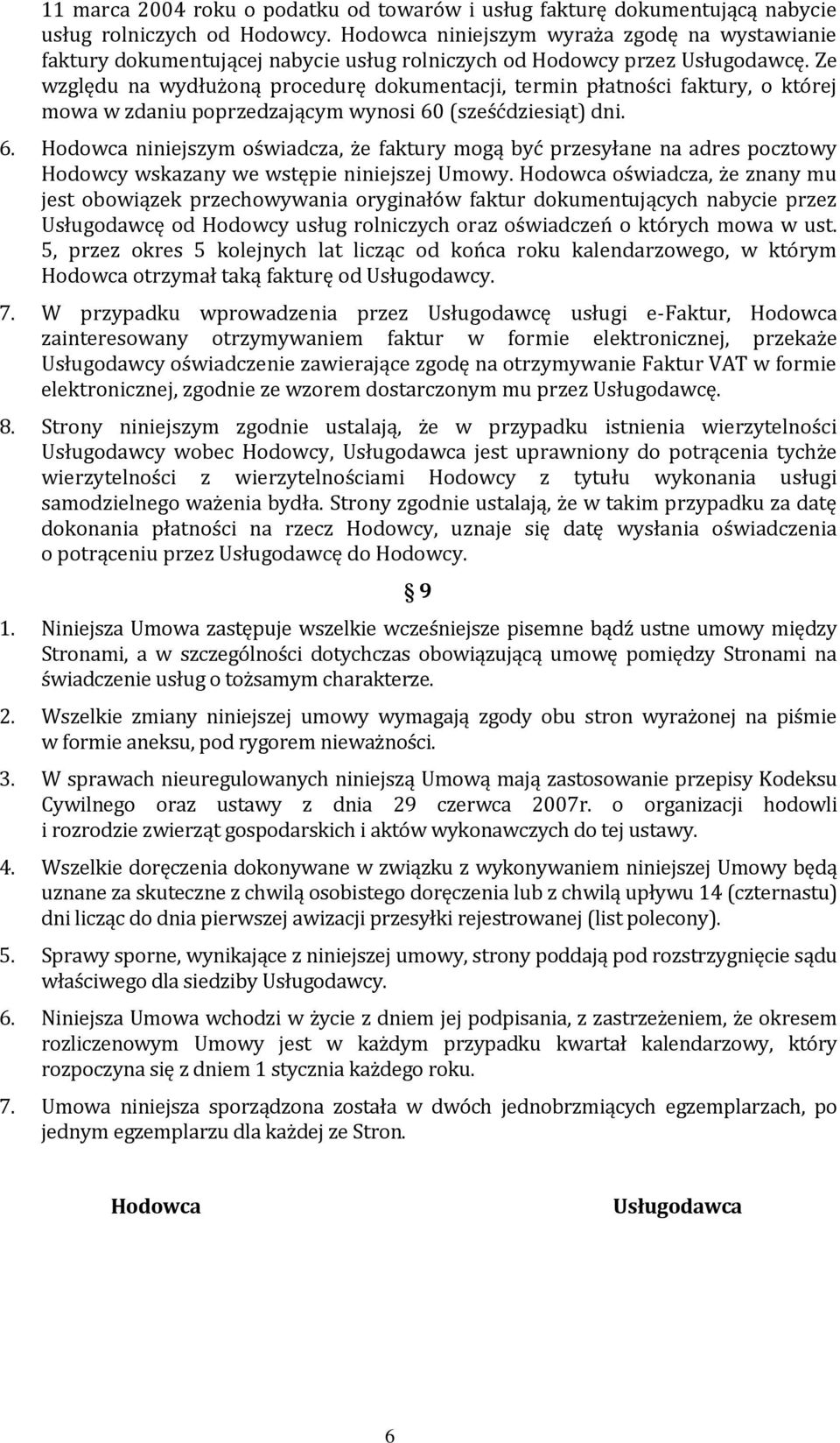 Ze względu na wydłużoną procedurę dokumentacji, termin płatności faktury, o której mowa w zdaniu poprzedzającym wynosi 60