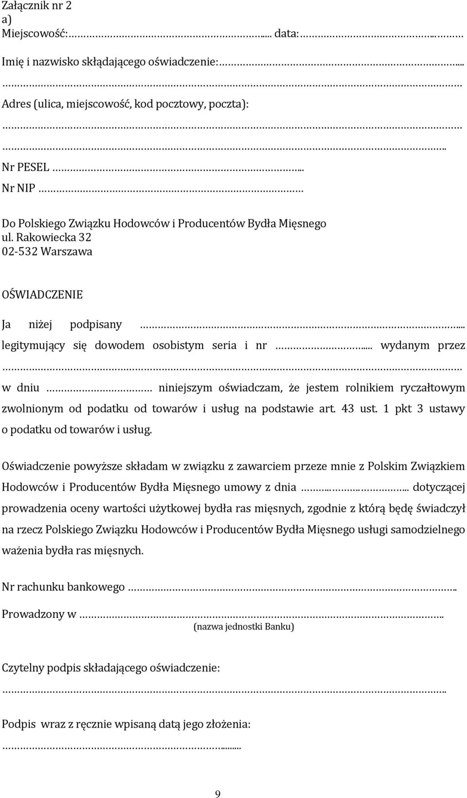 .. wydanym przez w dniu niniejszym oświadczam, że jestem rolnikiem ryczałtowym zwolnionym od podatku od towarów i usług na podstawie art. 43 ust. 1 pkt 3 ustawy o podatku od towarów i usług.