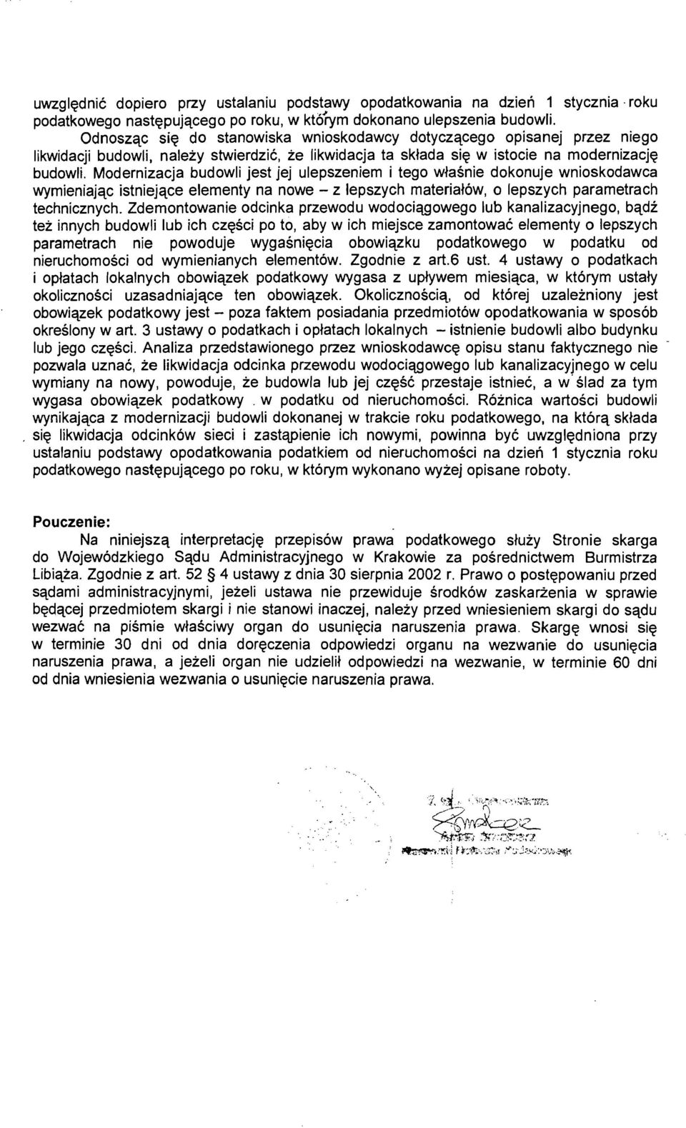 Modernizacja budowli jest jej ulepszeniem i tego wjasnie dokonuje wnioskodawca wymieniajqc istniejace elementy na nowe - z lepszych materialow, 0 lepszych parametrach technicznych.