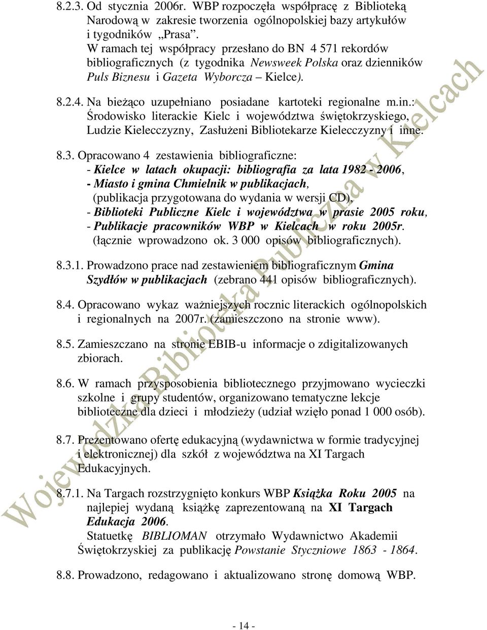 in.: Środowisko literackie Kielc i województwa świętokrzyskiego, Ludzie Kielecczyzny, ZasłuŜeni Bibliotekarze Kielecczyzny i inne. 8.3.