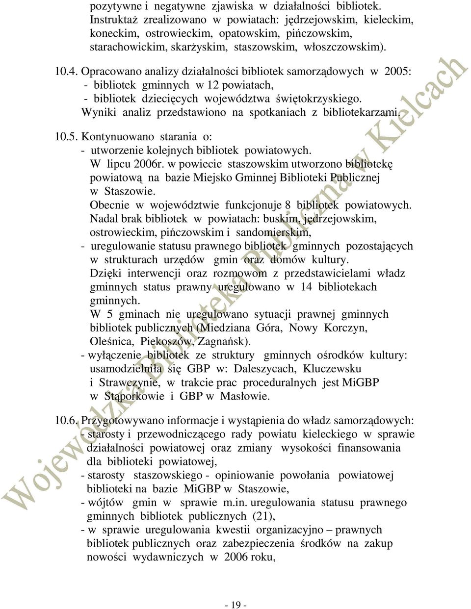 Opracowano analizy działalności bibliotek samorządowych w 2005: - bibliotek gminnych w 12 powiatach, - bibliotek dziecięcych województwa świętokrzyskiego.