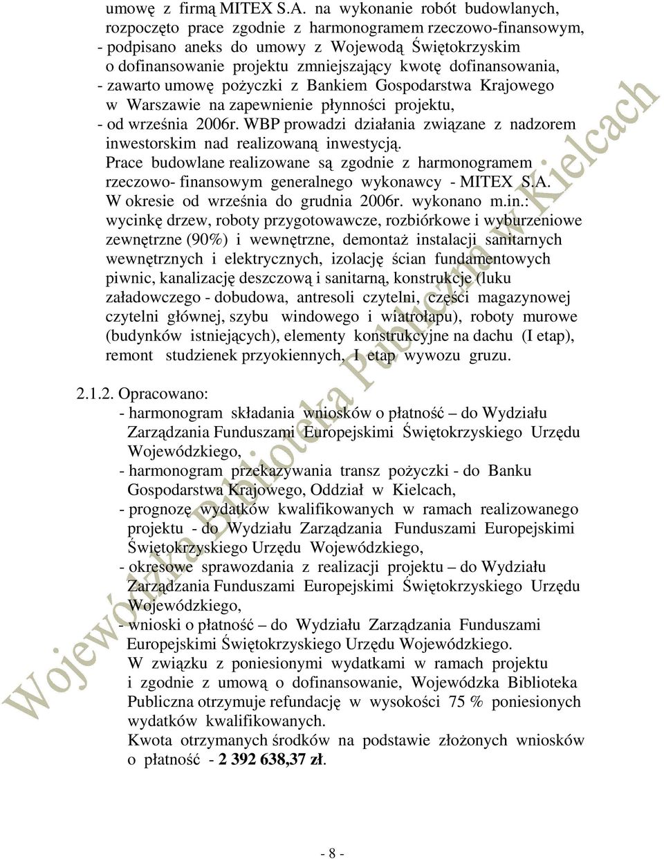 dofinansowania, - zawarto umowę poŝyczki z Bankiem Gospodarstwa Krajowego w Warszawie na zapewnienie płynności projektu, - od września 2006r.