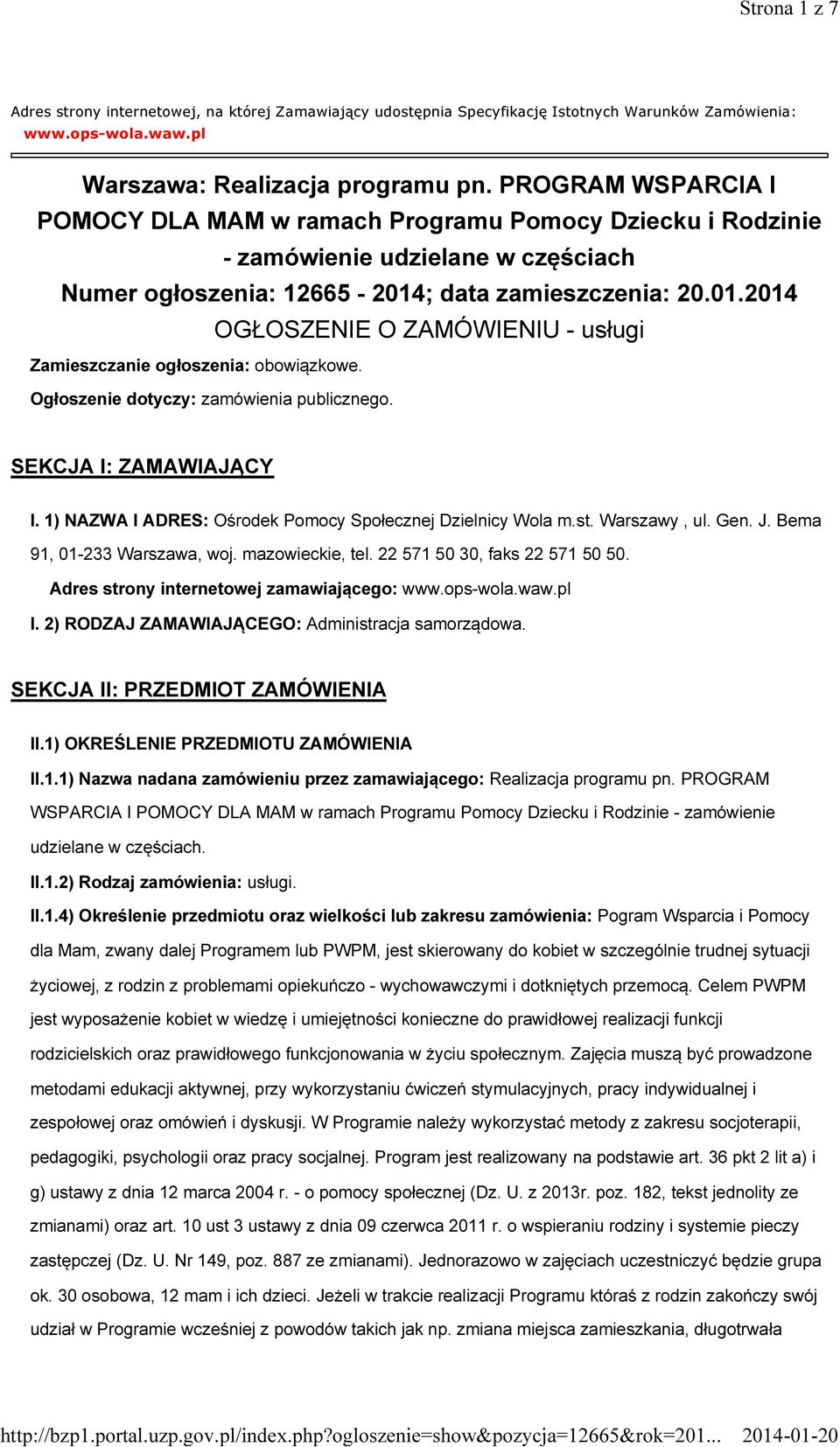 ; data zamieszczenia: 20.01.2014 OGŁOSZENIE O ZAMÓWIENIU - usługi Zamieszczanie ogłoszenia: obowiązkowe. Ogłoszenie dotyczy: zamówienia publicznego. SEKCJA I: ZAMAWIAJĄCY I.