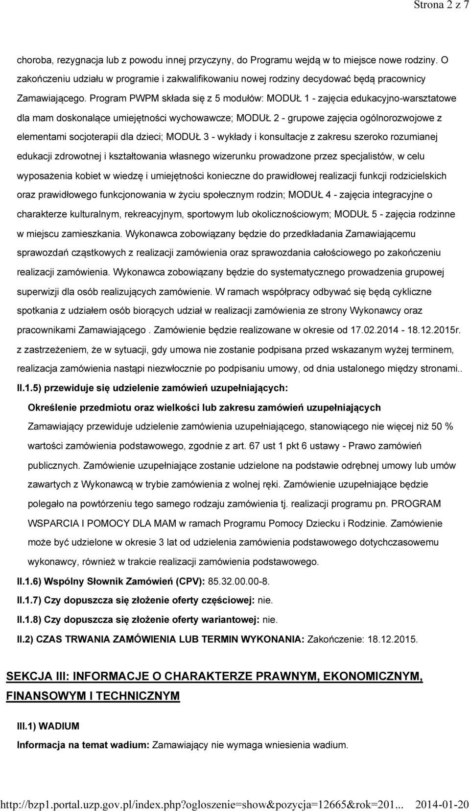 Program PWPM składa się z 5 modułów: MODUŁ 1 - zajęcia edukacyjno-warsztatowe dla mam doskonalące umiejętności wychowawcze; MODUŁ 2 - grupowe zajęcia ogólnorozwojowe z elementami socjoterapii dla