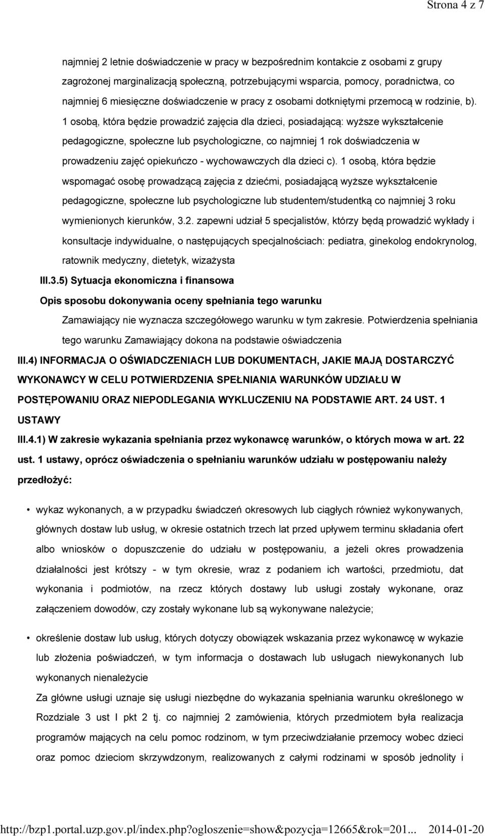 1 osobą, która będzie prowadzić zajęcia dla dzieci, posiadającą: wyższe wykształcenie pedagogiczne, społeczne lub psychologiczne, co najmniej 1 rok doświadczenia w prowadzeniu zajęć opiekuńczo -