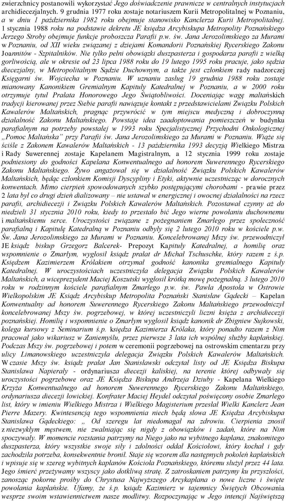 1 stycznia 1988 roku na podstawie dekretu JE księdza Arcybiskupa Metropolity Poznańskiego Jerzego Stroby obejmuje funkcje proboszcza Parafii p.w. św.