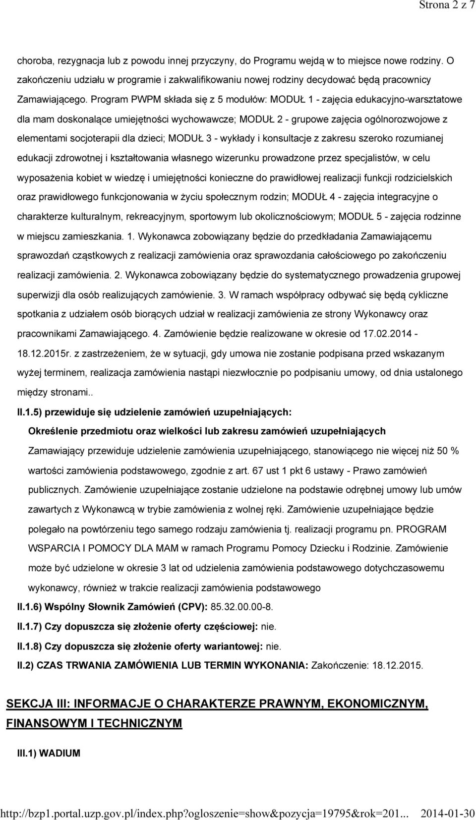 Program PWPM składa się z 5 modułów: MODUŁ 1 - zajęcia edukacyjno-warsztatowe dla mam doskonalące umiejętności wychowawcze; MODUŁ 2 - grupowe zajęcia ogólnorozwojowe z elementami socjoterapii dla