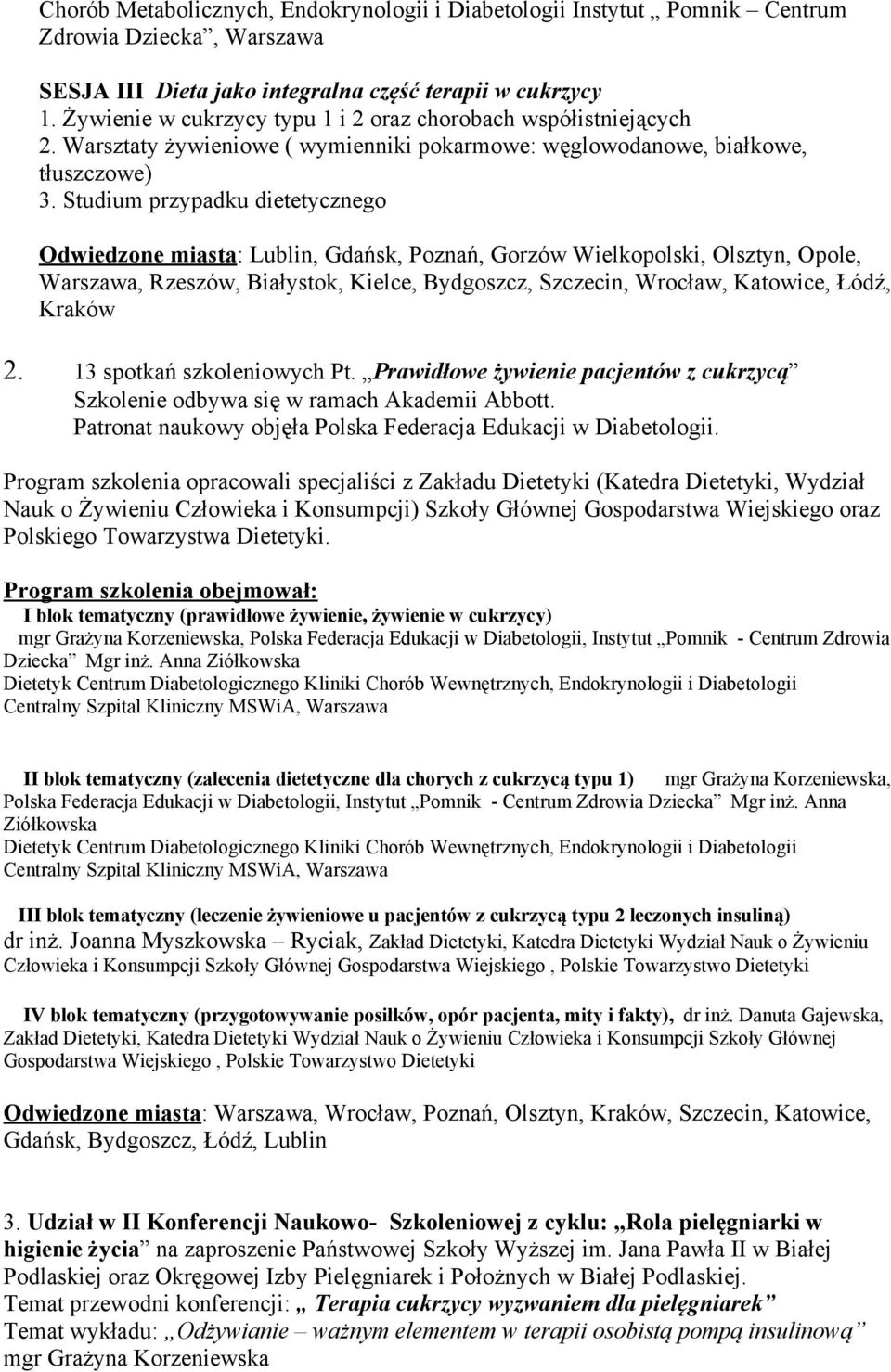 Studium przypadku dietetycznego Odwiedzone miasta: Lublin, Gdańsk, Poznań, Gorzów Wielkopolski, Olsztyn, Opole, Warszawa, Rzeszów, Białystok, Kielce, Bydgoszcz, Szczecin, Wrocław, Katowice, Łódź,