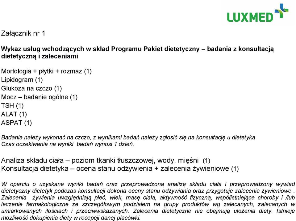 Analiza składu ciała poziom tkanki tłuszczowej, wody, mięśni (1) Konsultacja dietetyka ocena stanu odżywienia + zalecenia żywieniowe (1) W oparciu o uzyskane wyniki badań oraz przeprowadzoną analizę