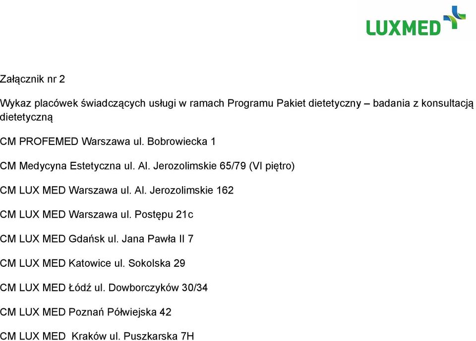 Jerozolimskie 65/79 (VI piętro) CM LUX MED Warszawa ul. Al. Jerozolimskie 162 CM LUX MED Warszawa ul.