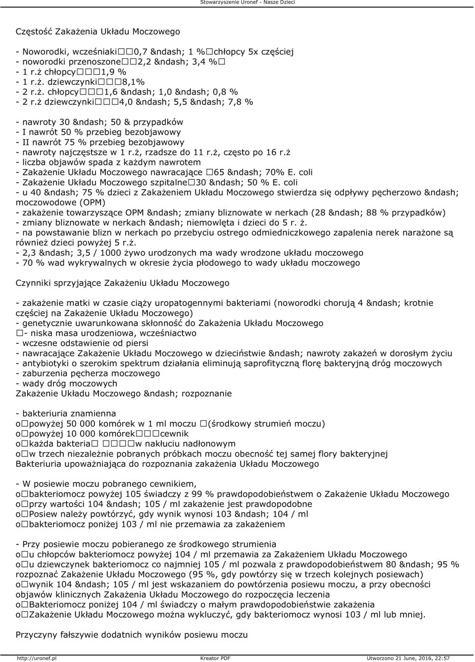 ż - liczba objawów spada z każdym nawrotem - Zakażenie Układu Moczowego nawracające 65 70% E. coli - Zakażenie Układu Moczowego szpitalne 30 50 % E.