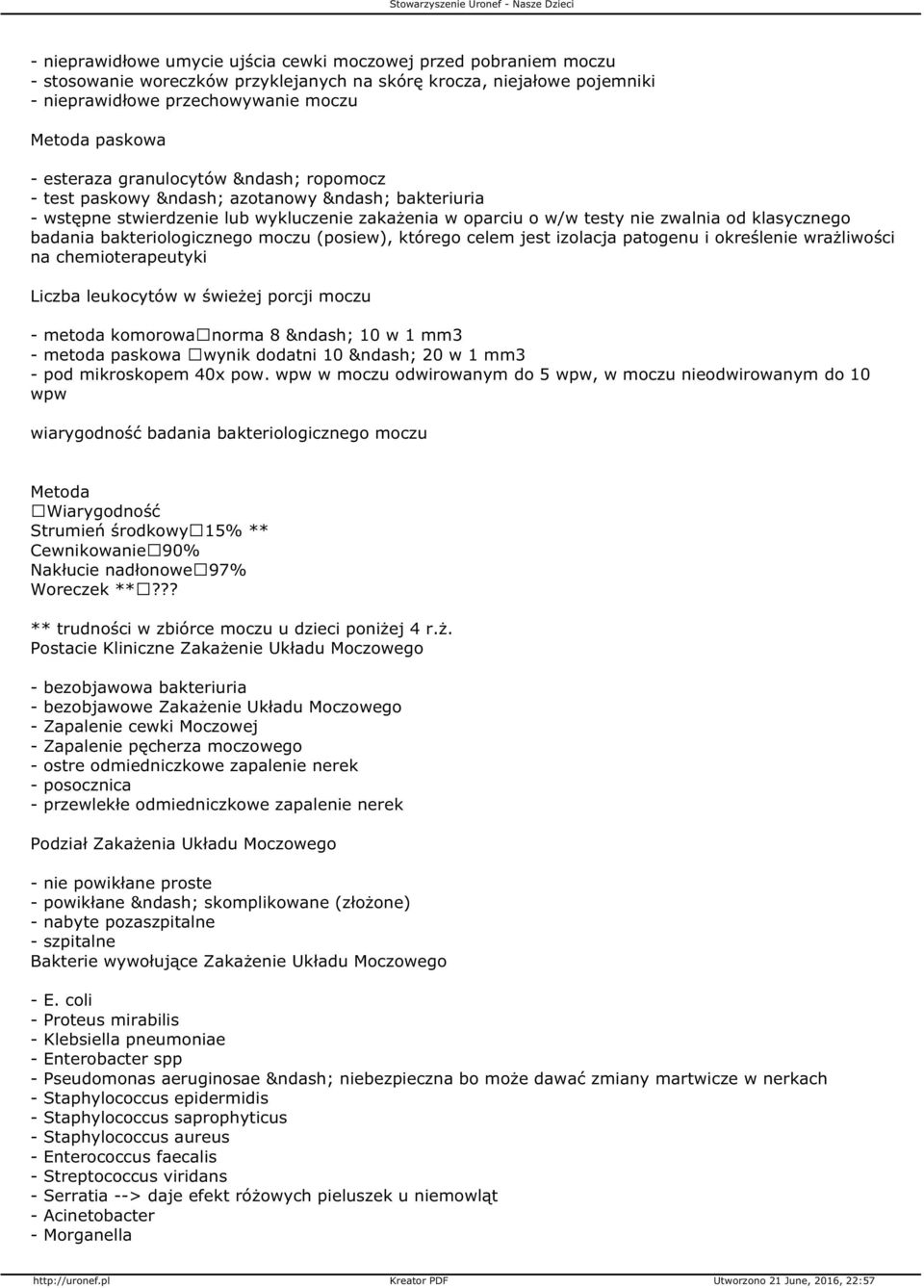 (posiew), którego celem jest izolacja patogenu i określenie wrażliwości na chemioterapeutyki Liczba leukocytów w świeżej porcji moczu - metoda komorowa norma 8 10 w 1 mm3 - metoda paskowa wynik