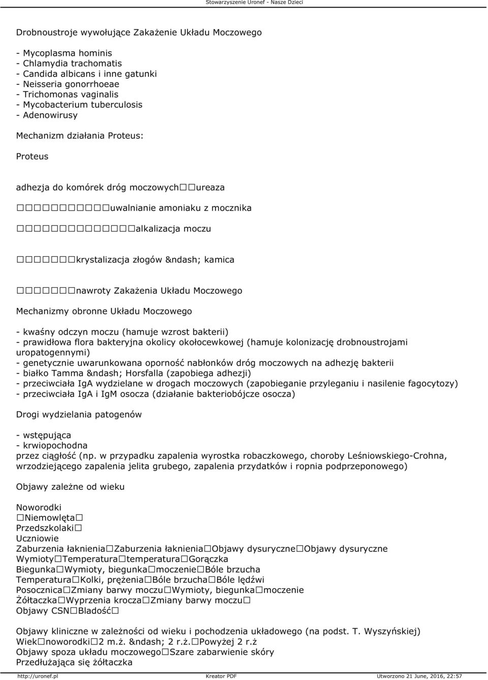 Układu Moczowego Mechanizmy obronne Układu Moczowego - kwaśny odczyn moczu (hamuje wzrost bakterii) - prawidłowa flora bakteryjna okolicy okołocewkowej (hamuje kolonizację drobnoustrojami