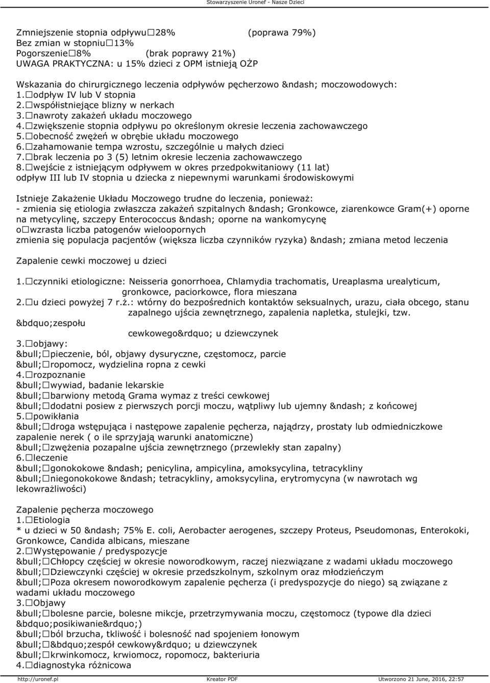 zwiększenie stopnia odpływu po określonym okresie leczenia zachowawczego 5. obecność zwężeń w obrębie układu moczowego 6. zahamowanie tempa wzrostu, szczególnie u małych dzieci 7.