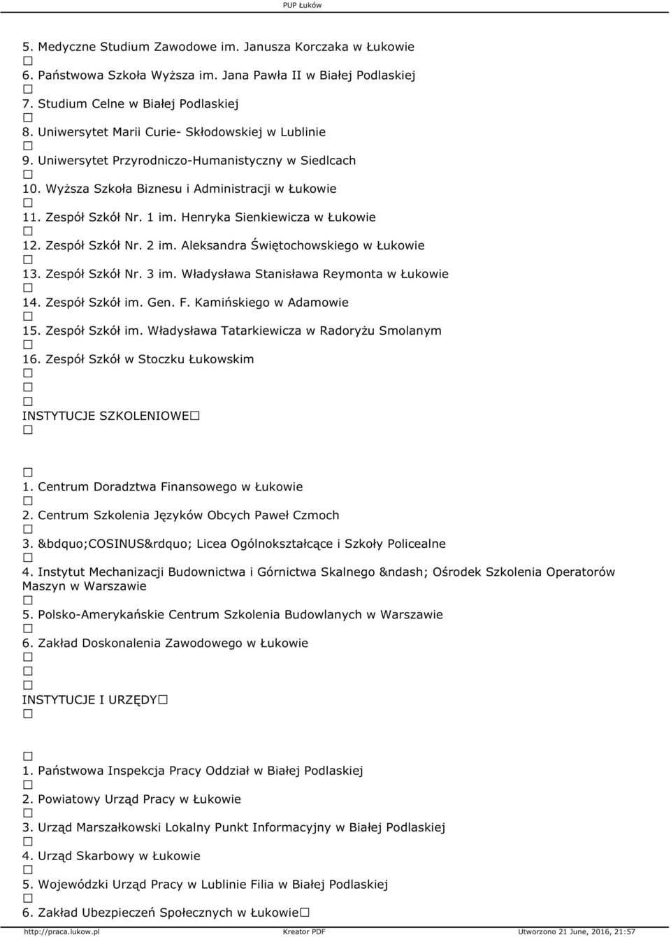 Henryka Sienkiewicza w Łukowie 12. Zespół Szkół Nr. 2 im. Aleksandra Świętochowskiego w Łukowie 13. Zespół Szkół Nr. 3 im. Władysława Stanisława Reymonta w Łukowie 14. Zespół Szkół im. Gen. F.