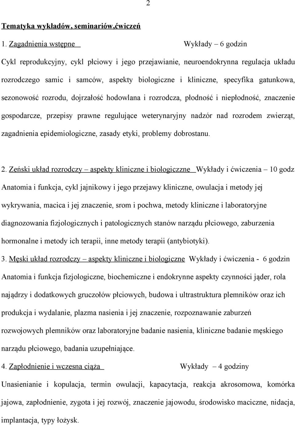 gatunkowa, sezonowość rozrodu, dojrzałość hodowlana i rozrodcza, płodność i niepłodność, znaczenie gospodarcze, przepisy prawne regulujące weterynaryjny nadzór nad rozrodem zwierząt, zagadnienia