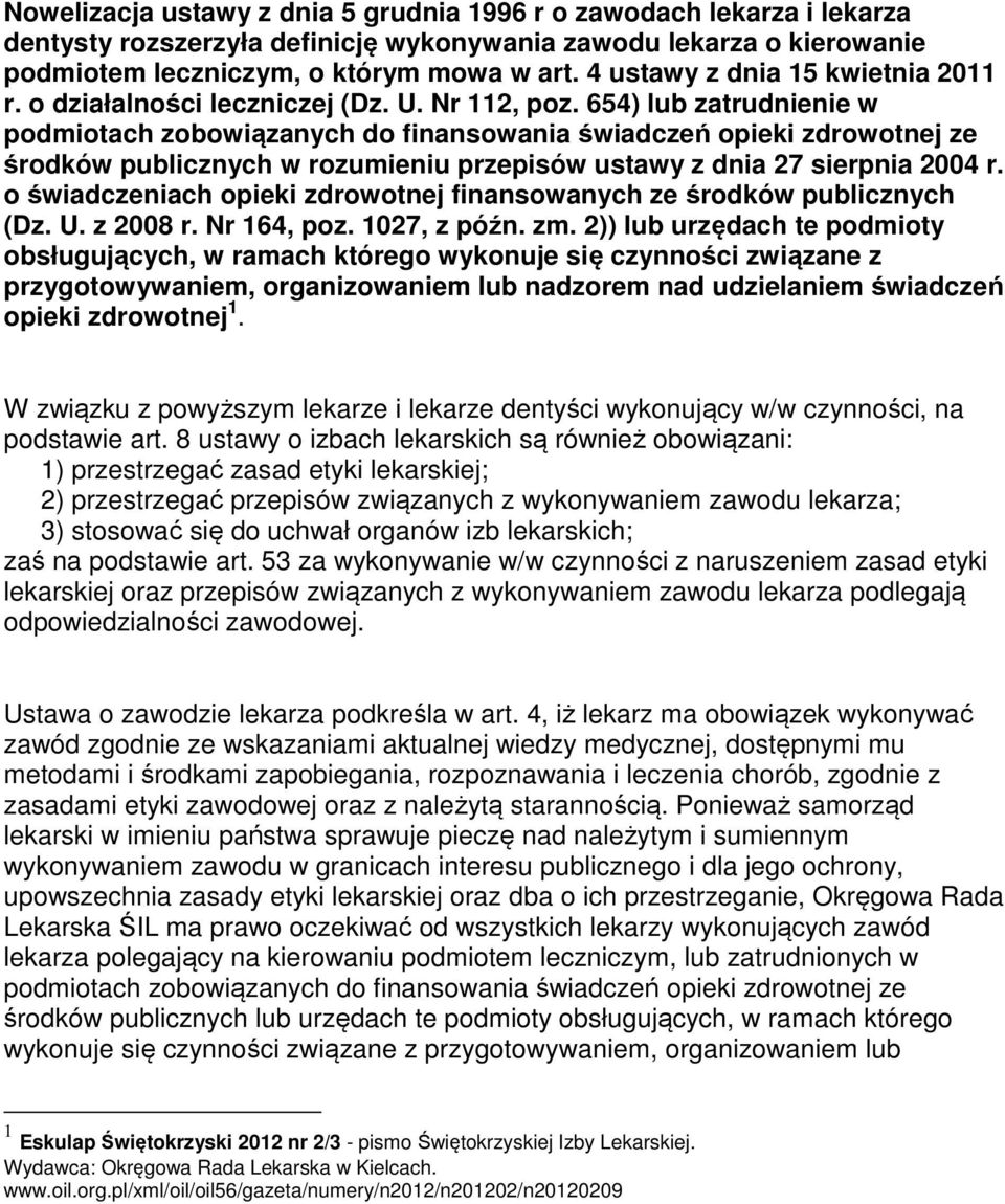 654) lub zatrudnienie w podmiotach zobowiązanych do finansowania świadczeń opieki zdrowotnej ze środków publicznych w rozumieniu przepisów ustawy z dnia 27 sierpnia 2004 r.