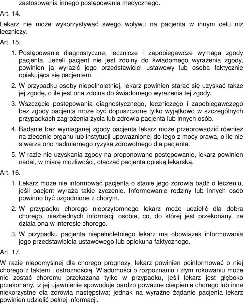 W przypadku osoby niepełnoletniej, lekarz powinien starać się uzyskać także jej zgodę, o ile jest ona zdolna do świadomego wyrażenia tej zgody. 3.