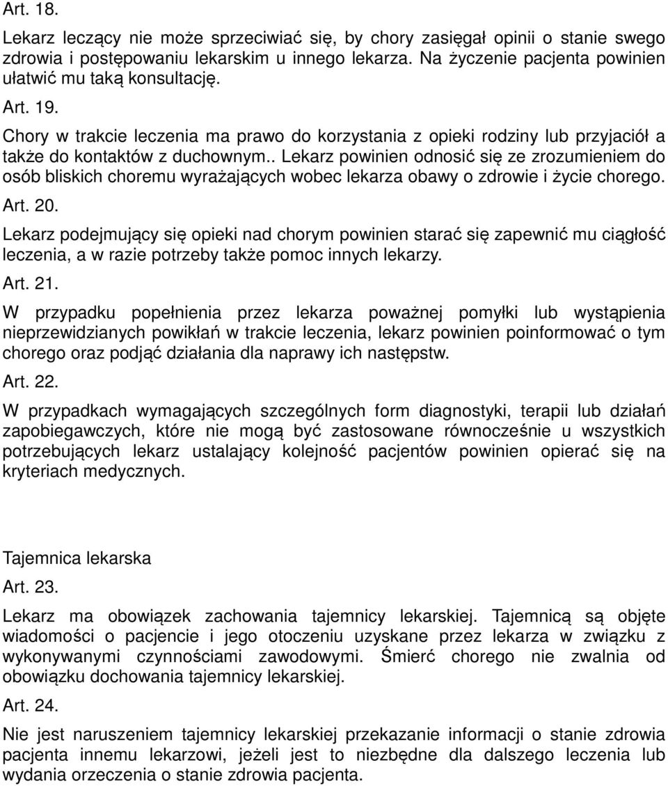 . Lekarz powinien odnosić się ze zrozumieniem do osób bliskich choremu wyrażających wobec lekarza obawy o zdrowie i życie chorego. Art. 20.