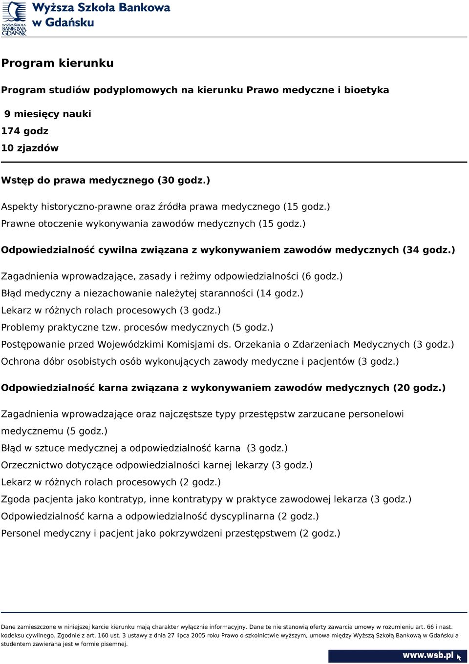 ) Odpowiedzialność cywilna związana z wykonywaniem zawodów medycznych (34 godz.) Zagadnienia wprowadzające, zasady i reżimy odpowiedzialności (6 godz.