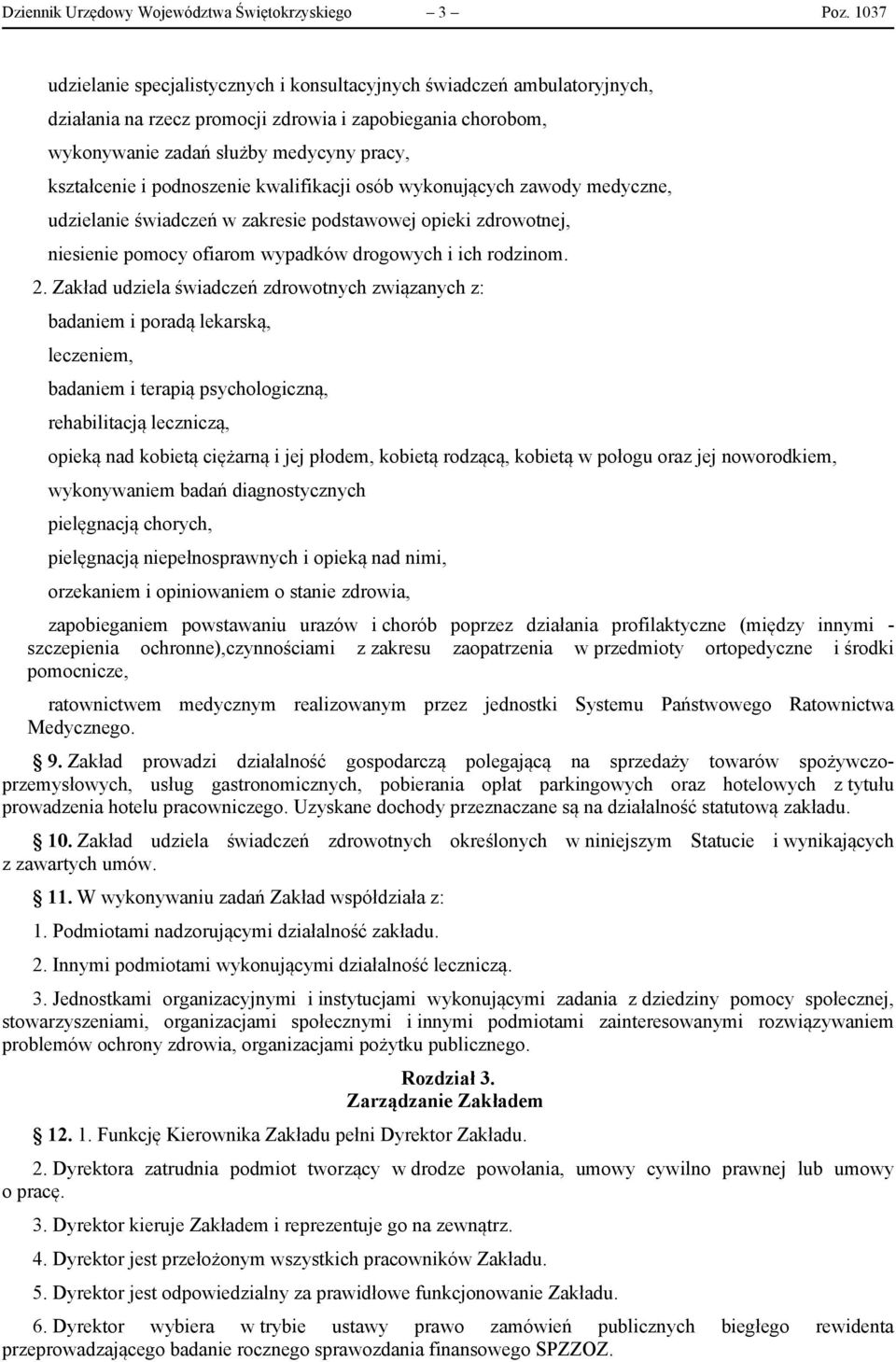 podnoszenie kwalifikacji osób wykonujących zawody medyczne, udzielanie świadczeń w zakresie podstawowej opieki zdrowotnej, niesienie pomocy ofiarom wypadków drogowych i ich rodzinom. 2.