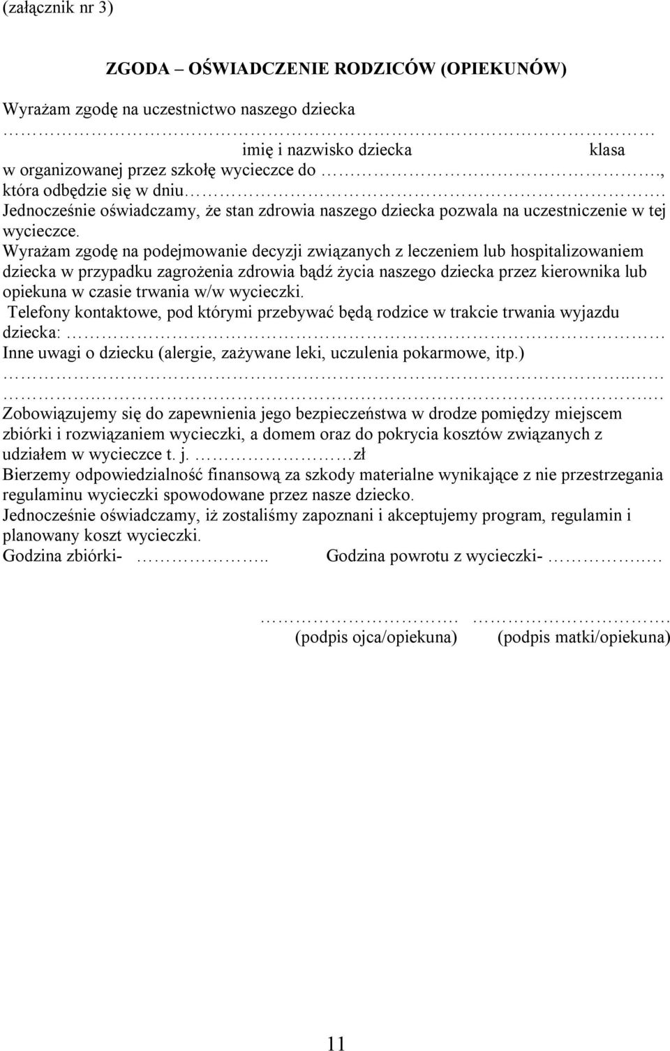 Wyrażam zgodę na podejmowanie decyzji związanych z leczeniem lub hospitalizowaniem dziecka w przypadku zagrożenia zdrowia bądź życia naszego dziecka przez kierownika lub opiekuna w czasie trwania w/w