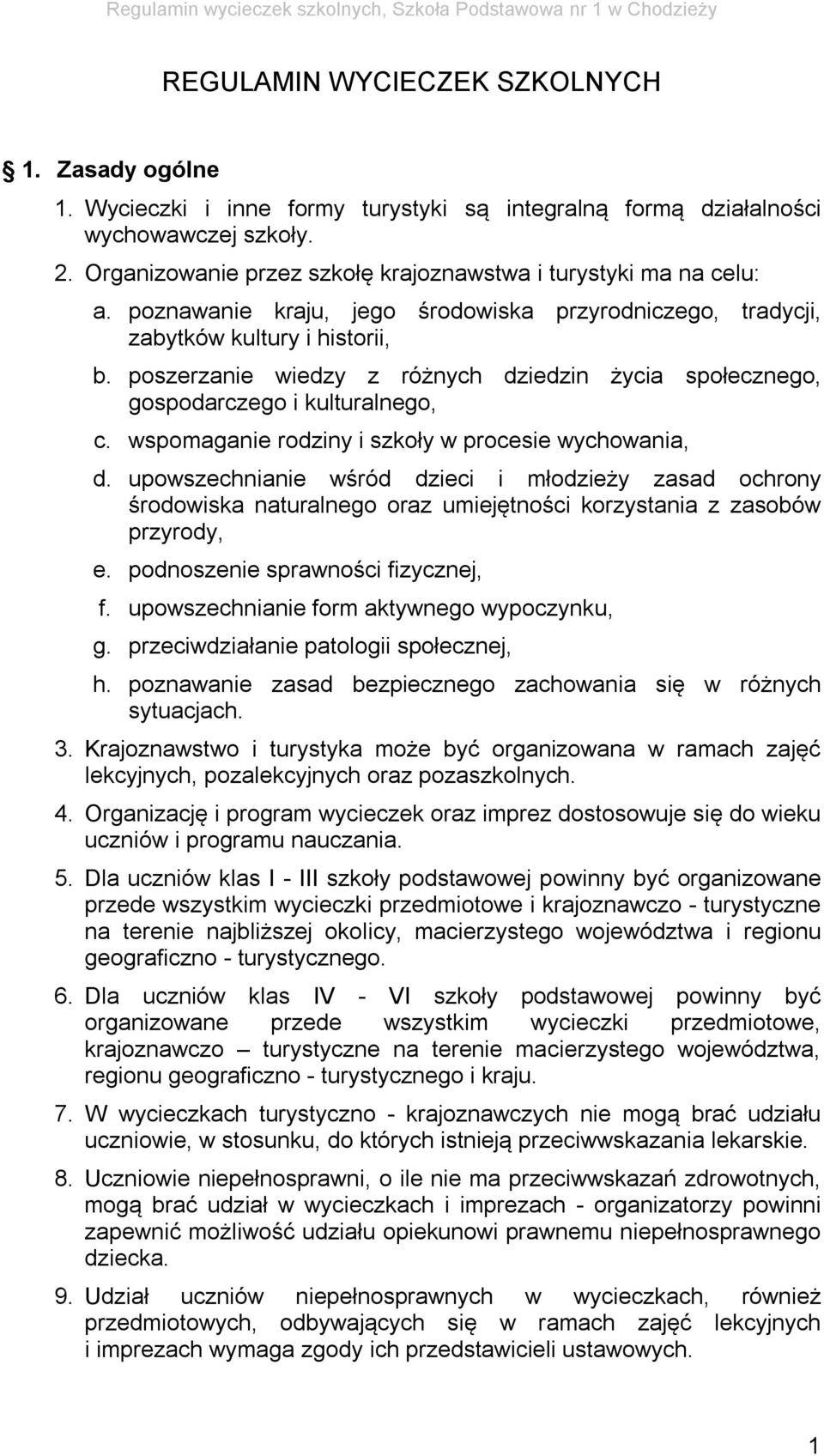 poszerzanie wiedzy z różnych dziedzin życia społecznego, gospodarczego i kulturalnego, c. wspomaganie rodziny i szkoły w procesie wychowania, d.