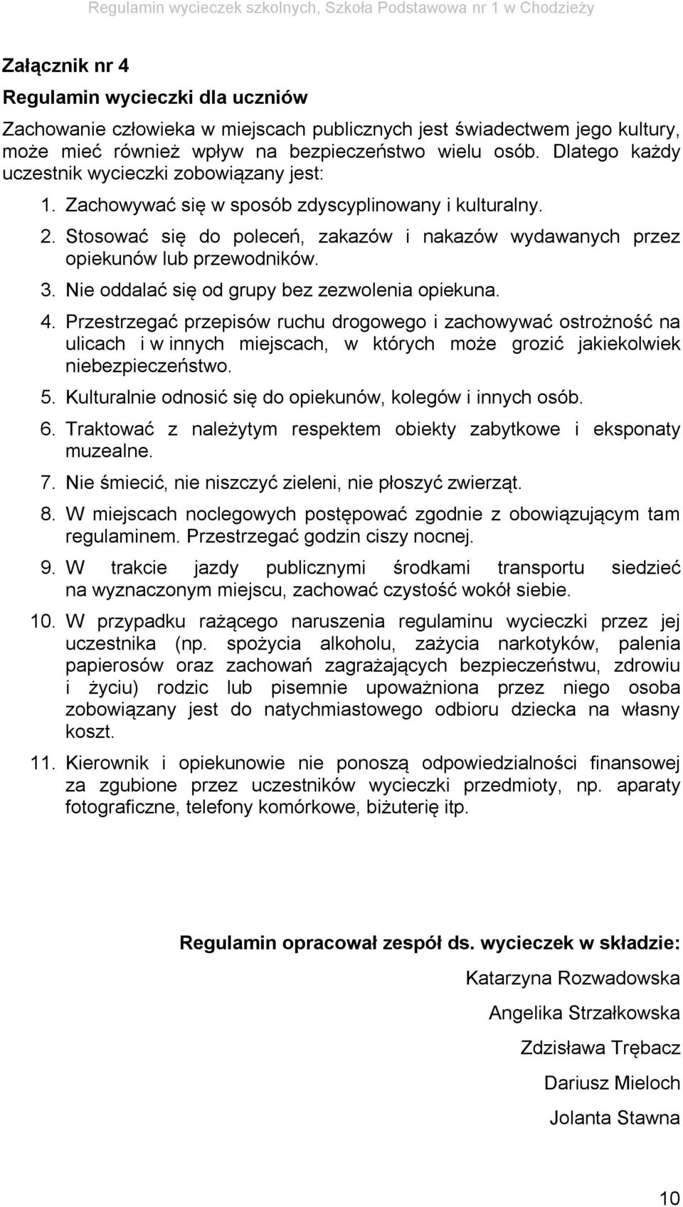 3. Nie oddalać się od grupy bez zezwolenia opiekuna. 4.