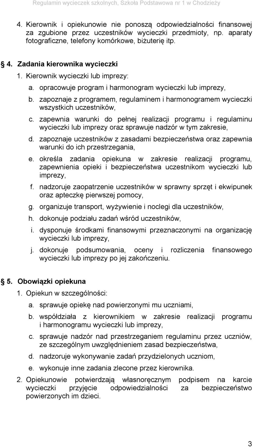 zapoznaje z programem, regulaminem i harmonogramem wycieczki wszystkich uczestników, c.