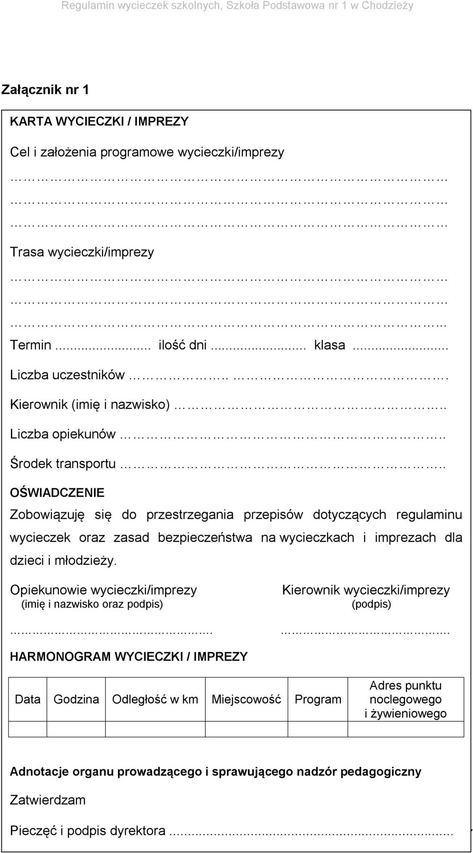 . OŚWIADCZENIE Zobowiązuję się do przestrzegania przepisów dotyczących regulaminu wycieczek oraz zasad bezpieczeństwa na wycieczkach i imprezach dla dzieci i młodzieży.