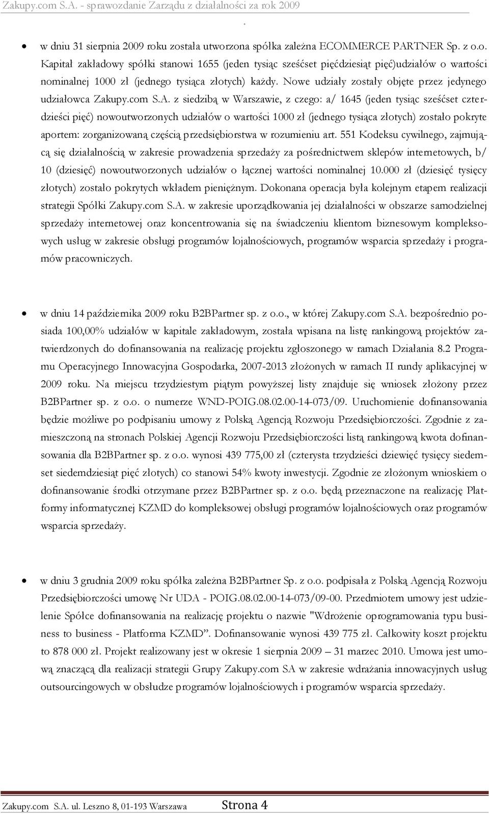 czego: a/ 1645 (jeden tysiąc sześćset czterdzieści pięć) nowoutworzonych udziałów o wartości 1000 zł (jednego tysiąca złotych) zostało pokryte aportem: zorganizowaną częścią przedsiębiorstwa w