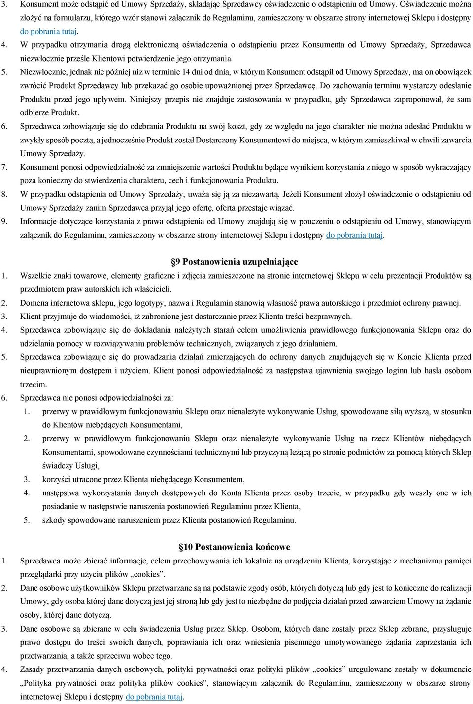 W przypadku otrzymania drogą elektroniczną oświadczenia o odstąpieniu przez Konsumenta od Umowy Sprzedaży, Sprzedawca niezwłocznie prześle Klientowi potwierdzenie jego otrzymania. 5.