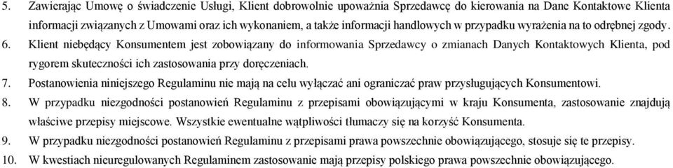 Klient niebędący Konsumentem jest zobowiązany do informowania Sprzedawcy o zmianach Danych Kontaktowych Klienta, pod rygorem skuteczności ich zastosowania przy doręczeniach. 7.